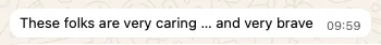 WhatsApp message from a member: These folks are very caring and very brave